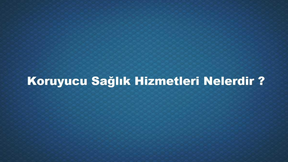 Koruyucu Sağlık Hizmetleri Nelerdir, Nasıl Yapılır 